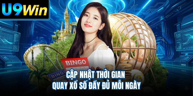 Cập nhật thời gian quay xổ số đầy đủ mỗi ngày