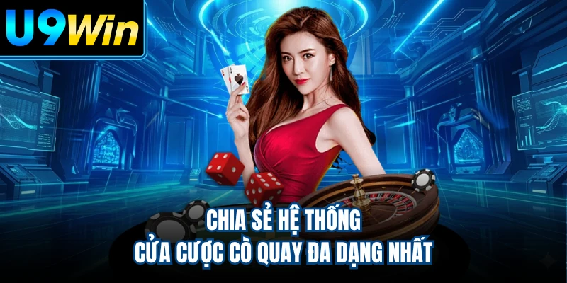 Chia sẻ hệ thống cửa cược cò quay đa dạng nhất