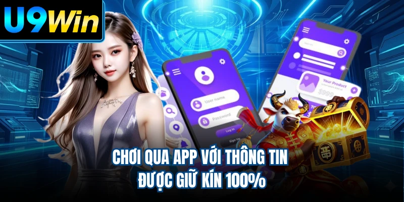 Chơi qua app với thông tin được giữ kín 100%