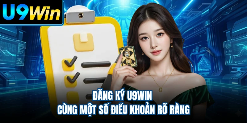 Đăng ký U9WIN cùng một số điều khoản rõ ràng