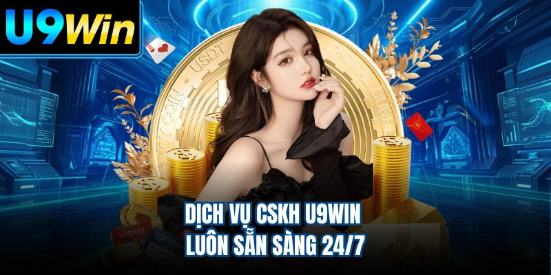 Dịch vụ CSKH U9WIN luôn sẵn sàng 24/7