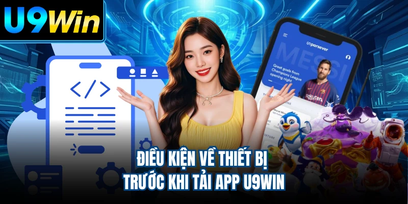 Điều kiện về thiết bị trước khi tải app U9WIN