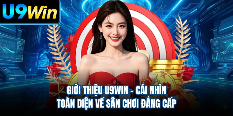 Giới Thiệu U9WIN - Cái Nhìn Toàn Diện Về Sân Chơi Đẳng Cấp