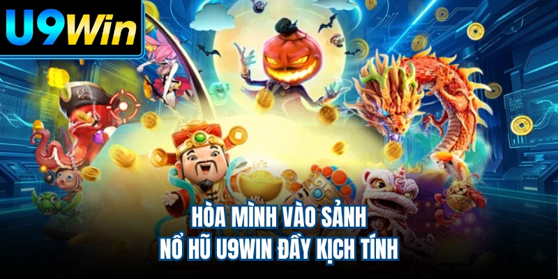 Hòa mình vào sảnh nổ hũ U9WIN đầy kịch tính
