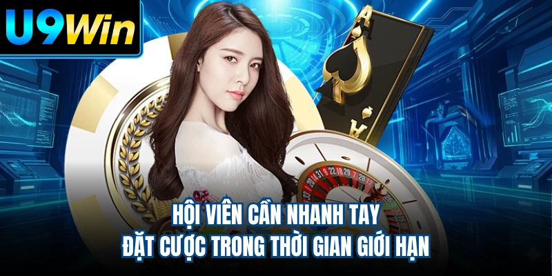 Hội viên cần nhanh tay đặt cược trong thời gian giới hạn