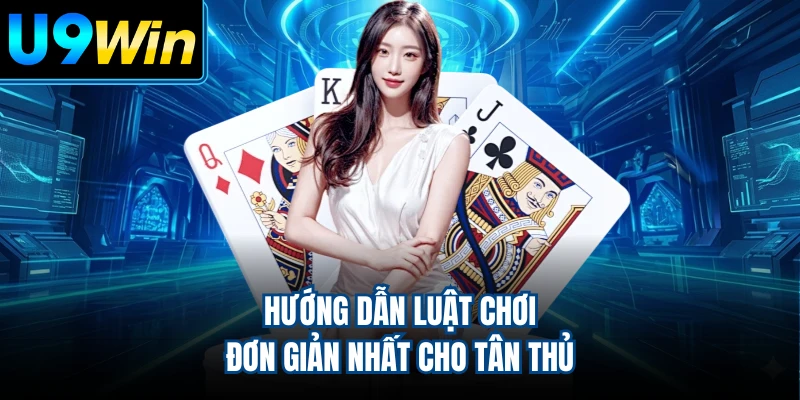 Hướng dẫn luật chơi đơn giản nhất cho tân thủ