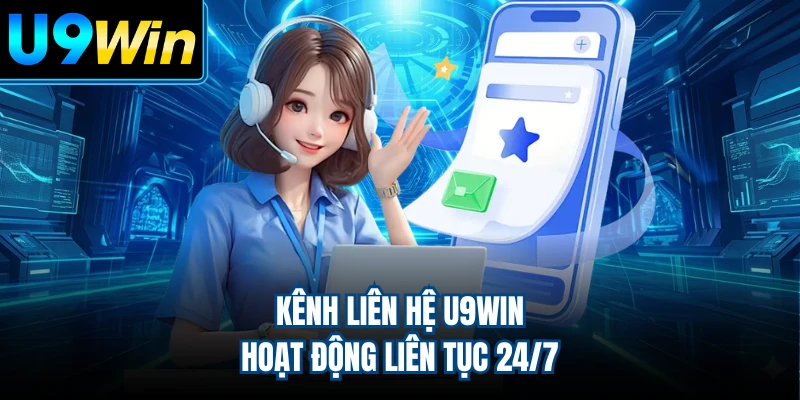 Kênh liên hệ U9WIN hoạt động liên tục 24/7