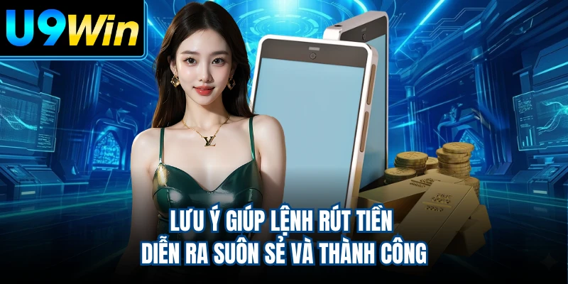 Lưu ý giúp lệnh rút tiền diễn ra suôn sẻ và thành công