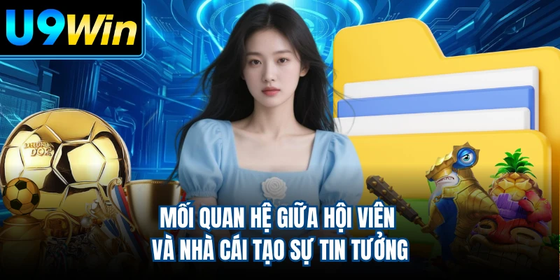 Mối quan hệ giữa hội viên và nhà cái tạo sự tin tưởng