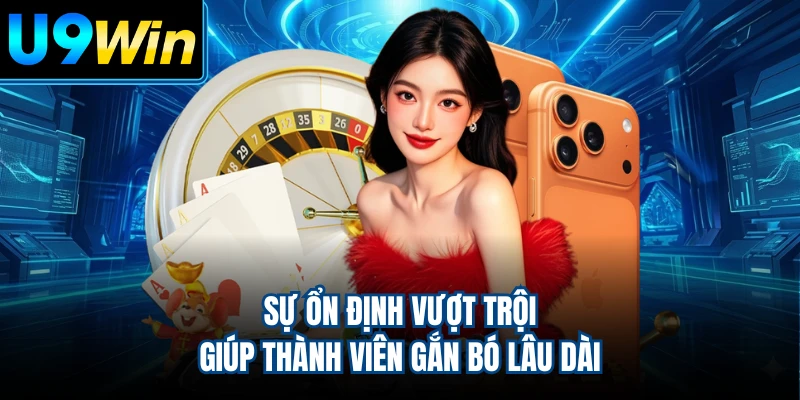Sự ổn định vượt trội giúp thành viên gắn bó lâu dài