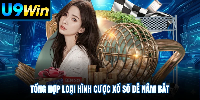 Tổng hợp loại hình cược xổ số dễ nắm bắt