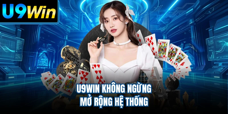 U9WIN không ngừng mở rộng hệ thống