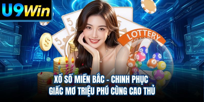 Xổ Số Miền Bắc - Chinh Phục Giấc Mơ Triệu Phú Cùng Cao Thủ