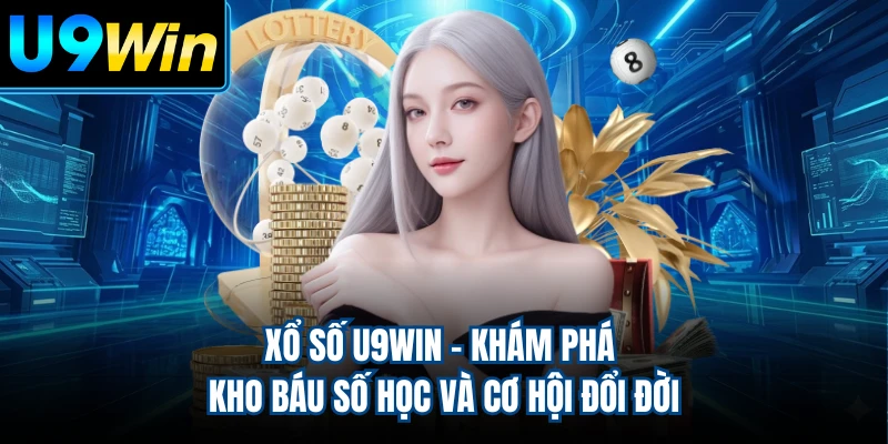Xổ Số U9WIN - Khám Phá Kho Báu Số Học Và Cơ Hội Đổi Đời